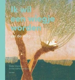 Ik Wil Een Wiegje Worden Zei De Wilg 4 Jr+