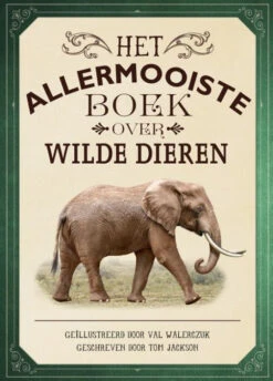 Het Allermooiste Boek Over Wilde Dieren 8 Jr+